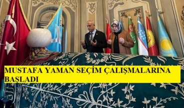 MUSTAFA YAMAN SEÇİM ÇALIŞMALARINA BAŞLADI