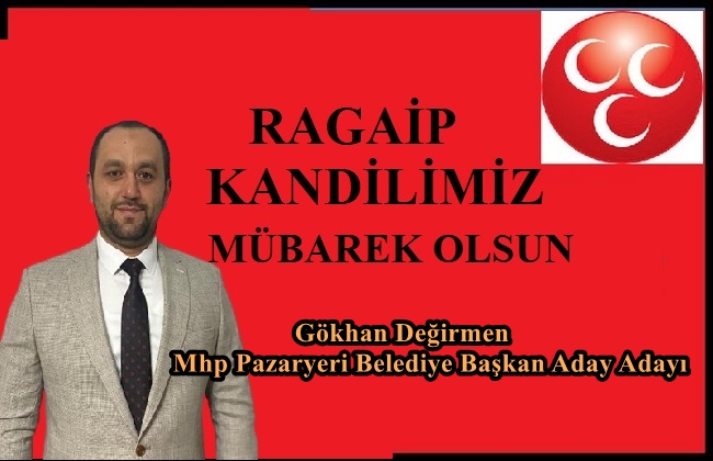 MHP Pazaryeri Belediye Başkan Aday Adayı Gökhan Değirmen’in Regaip Kandil Mesajı