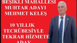 BEŞİKLİ MAHALLESİ MUHTAR ADAYI MEHMET KELEŞ