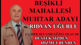 BEŞİKLİ MAHALLESİ MUHTAR ADAYI RIDVAN UĞURLU