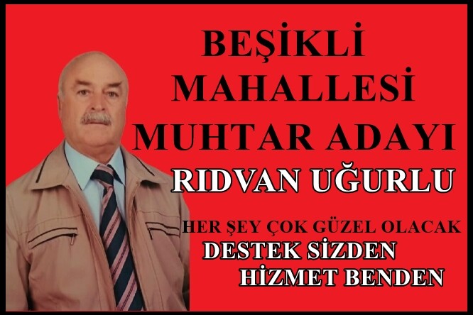 BEŞİKLİ MAHALLESİ MUHTAR ADAYI RIDVAN UĞURLU