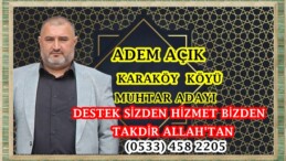 KARAKÖY’ÜN RAKİPSİZ TEK MUHTAR ADAYI ADEM AÇIK