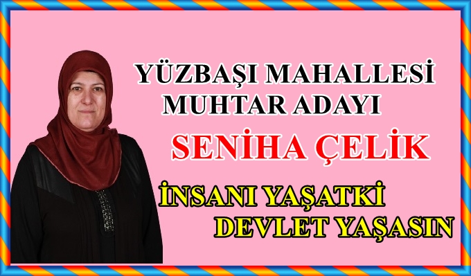 YÜZBAŞI MAHALLESİ İLK KADIN MUHTAR ADAYI SENİHA ÇELİK