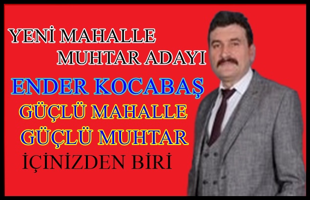 YENİ MAHALLE MUHTAR ADAYI ENDER KOCABAŞ