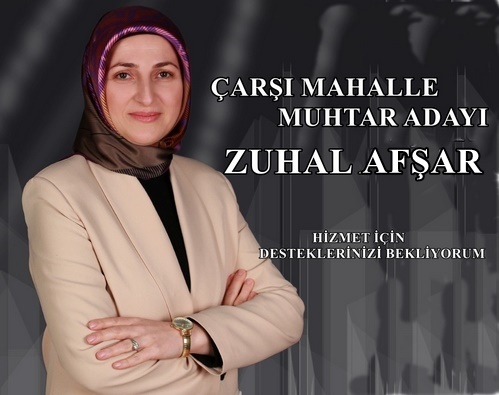 ÇARŞI MAHALLESİ MUHTAR ADAYI ZUHAL AFŞAR