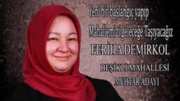 BEŞİKLİ MAHALLESİ MUHTAR ADAYI FERİHA DEMİRKOL