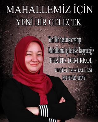 BEŞİKLİ MAHALLESİ MUHTAR ADAYI FERİHA DEMİRKOL