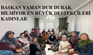BAŞKAN YAMAN DUR DURAK BİLMİYOR EN BÜYÜK DESTEKÇİLERİ KADINLAR
