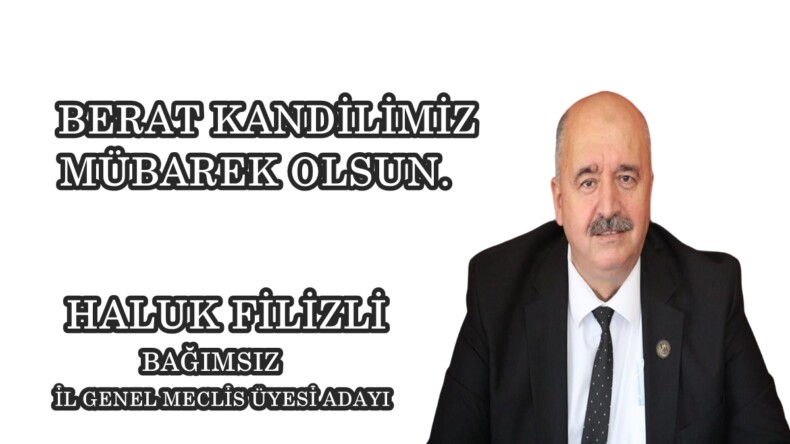 BAĞIMSIZ İL GENEL MECLİS ADAYI HALUK FİLİZLİ’NİN BERAT KANDİLİ MESAJI