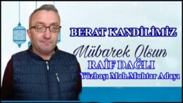 YÜZBAŞI MAHALLESİ MUHTAR ADAYI RAİF DAĞLI’NIN BERAT KANDİLİ MESAJI