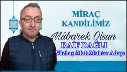 Yüzbaşı Mah.Muhtar Adayı Dağlı’nın Miraç Kandil Mesajı