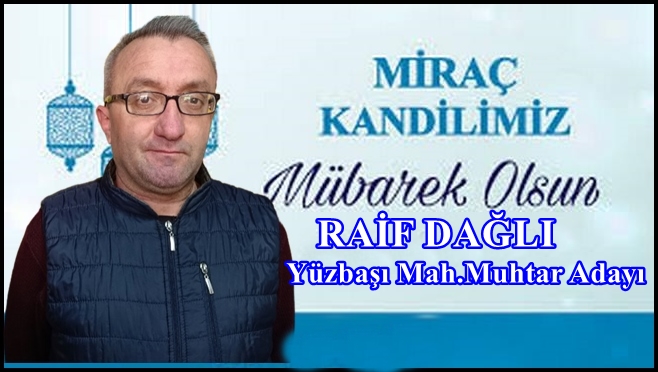 Yüzbaşı Mah.Muhtar Adayı Dağlı’nın Miraç Kandil Mesajı