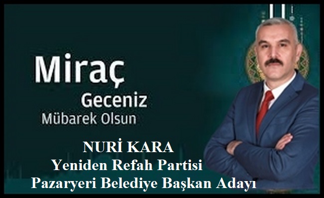 Yeniden Refah Partisi Pazaryeri Belediye Başkan Adayı Nuri Kara’nın Miraç Kandil Mesajı