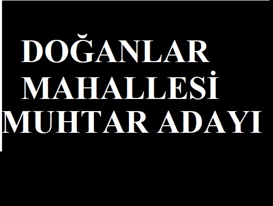 DOĞANLAR MAHALLESİ MUHTAR ADAYLARI