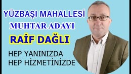 YÜZBAŞI MAHALLESİ MUHTAR ADAYI RAİF DAĞLI