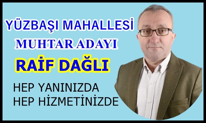 YÜZBAŞI MAHALLESİ MUHTAR ADAYI RAİF DAĞLI