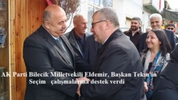 AK Parti Bilecik Milletvekili Eldemir, Başkan Tekin’in Seçim çalışmalarına destek verdi