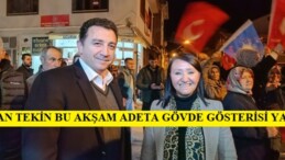 BAŞKAN TEKİN BU AKŞAM ADETA GÖVDE GÖSTERİSİ YAPTI