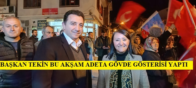 BAŞKAN TEKİN BU AKŞAM ADETA GÖVDE GÖSTERİSİ YAPTI