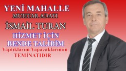 İSMAİL TURAN YENİ MAHALLE MUHTAR ADAYLIĞINI AÇIKLADI