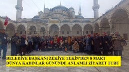 Başkan Tekin, Dünya kadınlar gününde ilçe kadınlarını İstanbul’daki camileri gezdirdi