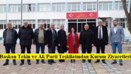 Başkan Tekin ve Ak Parti Teşkilatından Kurum Ziyaretleri