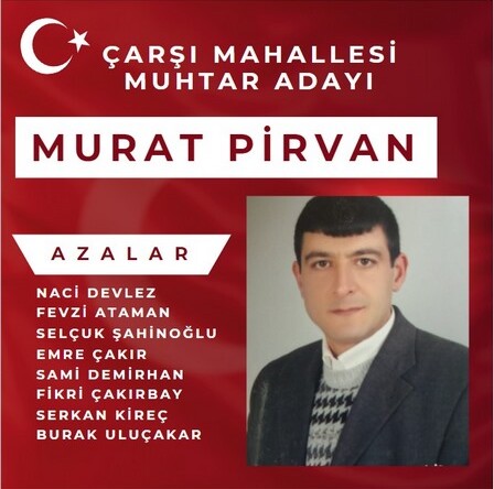 Murat Pirvan Çarşı Mahallesi Muhtar Adaylığını Açıkladı