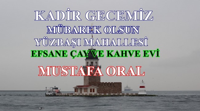 EFSANE ÇAY KAHVE EVİ MUSTAFA ORAL’IN KADİR GECESİ MESAJI