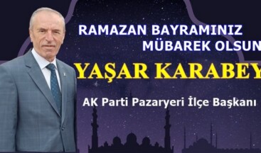 AK Parti Pazaryeri İlçe Başkanı Karabey’in Ramazan Bayram Mesajı