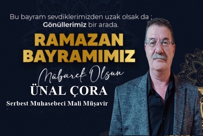 SMMM ÜNAL ÇORA’NIN RAMAZAN BAYRAM MESAJI