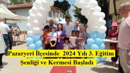 Pazaryeri İlçesinde  2024 Yılı 3. Eğitim Şenliği ve Kermesi Başladı