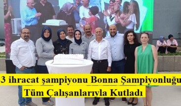 2023 ihracat şampiyonu Bonna Şampiyonluğunu Tüm Çalışanları ile Kutladı