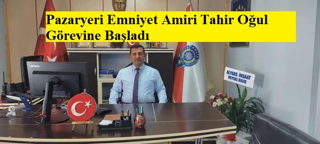 Pazaryeri Emniyet Amiri Tahir Oğul Görevine Başladı