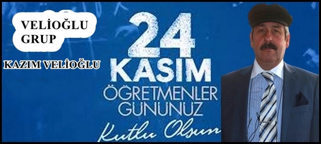 Kazım Velioğlu’nun 24 Kasım Öğretmenler Günü Mesajı