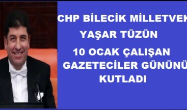 CHP Bilecik Milletvekili Tüzün’den 10 Ocak Çalışan Gazeteciler Günü Mesajı