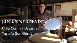 “BUGÜN NERDEYİZ”  Ünlü Çömlek Ustası Salim Yaşar’a Son Görev