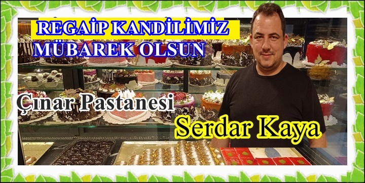 Çınar Pastanesi Serdar Kaya’nın Regaip Kandil Mesajı