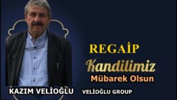 Velioğlu İletişim Kazım Velioğlu’nun Regaip Kandil Mesajı
