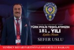 SEFER USLU’DAN POLİS HAFTASI MESAJI “KAHRAMANLARIMIZA MİNNETTARIZ”
