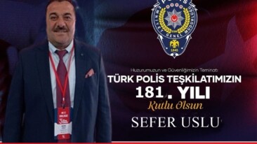 SEFER USLU’DAN POLİS HAFTASI MESAJI “KAHRAMANLARIMIZA MİNNETTARIZ”