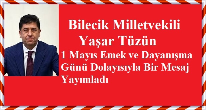 Yaşar Tüzün’ ün  1 Mayıs Emek ve Dayanışma Günü Mesajı
