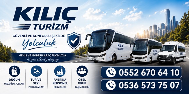 KILIÇ TURİZM GÜVENLİ VE KONFORLU YOLCULUĞUN ADRESİ